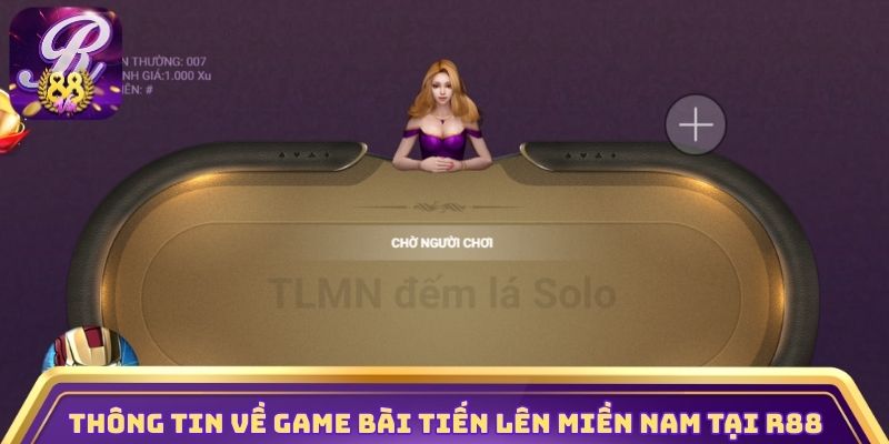 Thông tin về game bài Tiến Lên Miền Nam tại R88