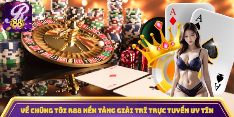 Về chúng tôi R88 nền tảng giải trí trực tuyến uy tín